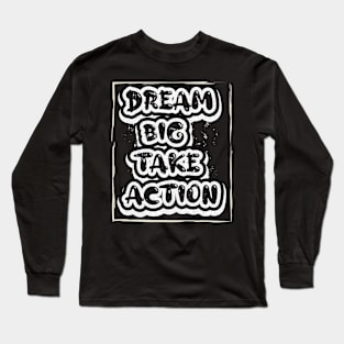 Dream Big Take Action Motivational Long Sleeve T-Shirt